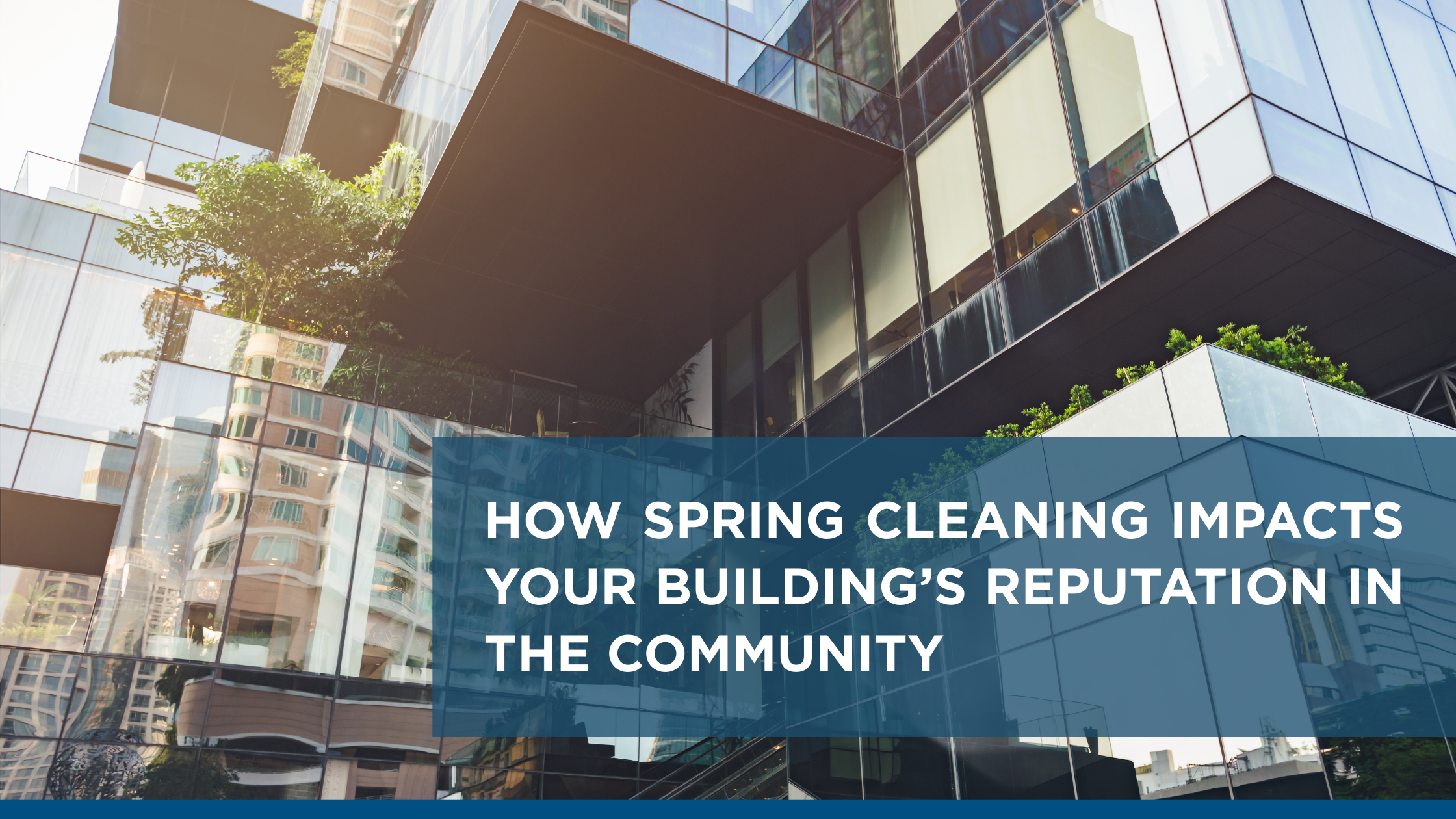 How Spring Cleaning Impacts Your Building’s Reputation in the Community