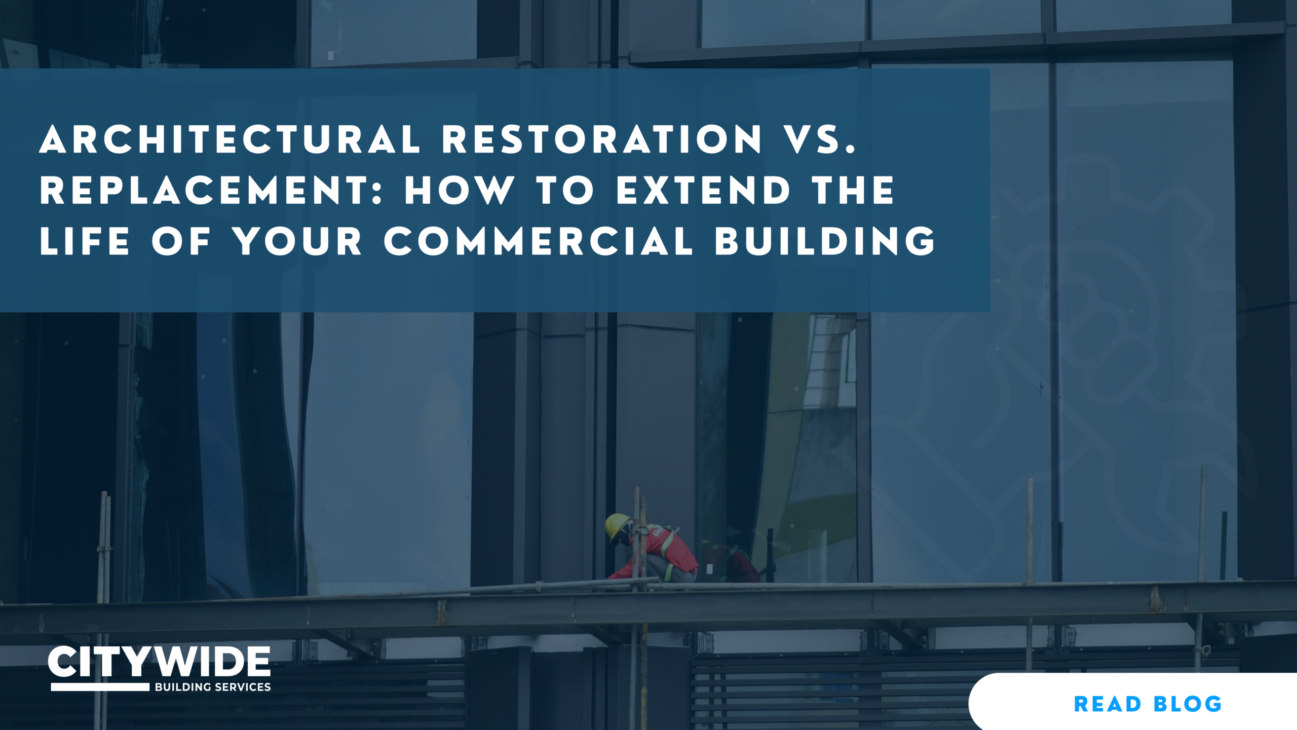 Architectural Restoration vs. Replacement: How to Extend the Life of Your Commercial Building