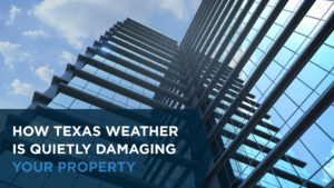 How Texas Weather is Quietly Damaging Your Property