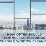Commercial window cleaning schedule for office and high-rise buildings