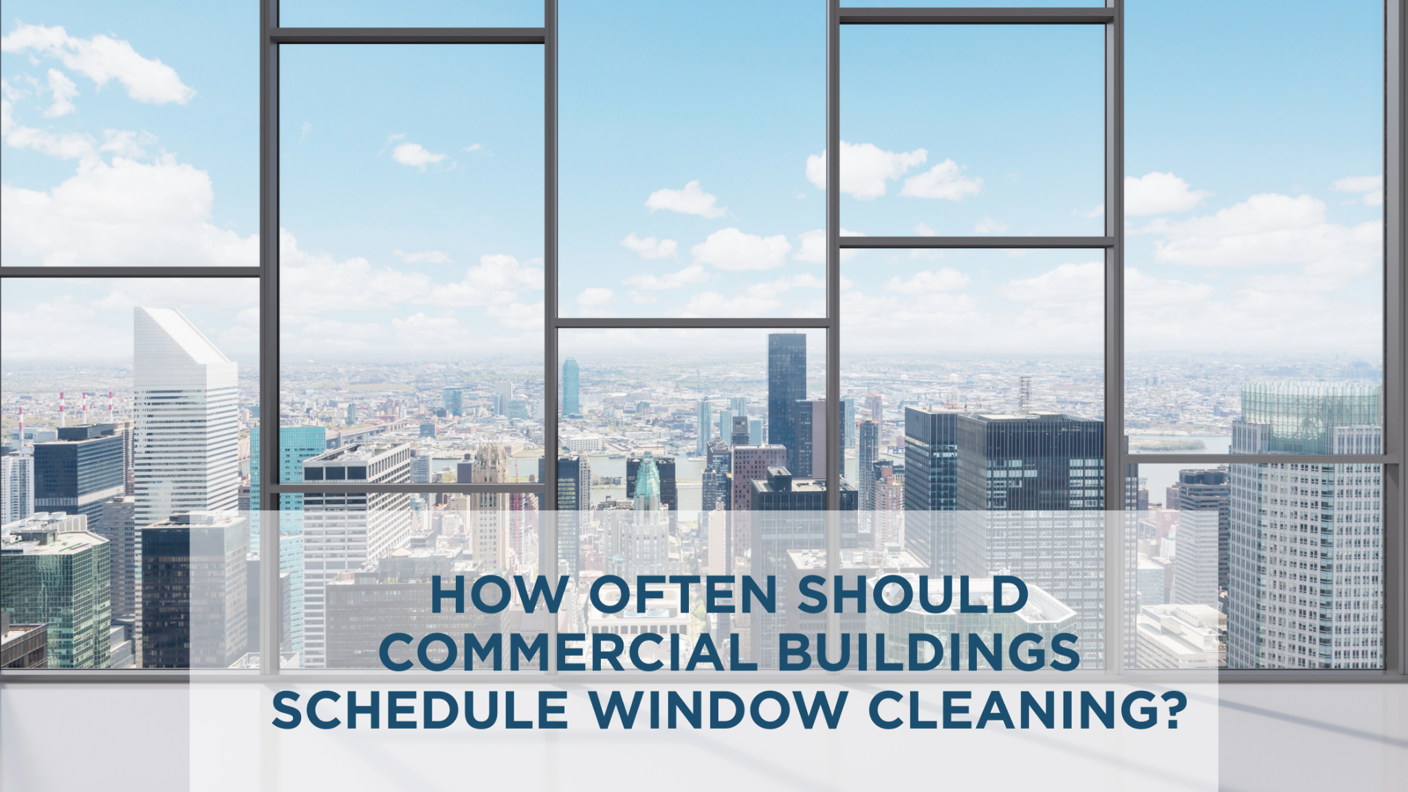 How Often Should Commercial Buildings Schedule Window Cleaning?